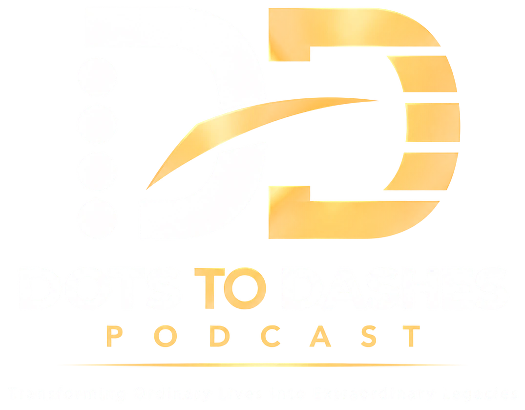 Dots to Dashes Podcast - Transforming Ordinary Lives into Extraordinary Legacies